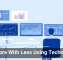 Do More With Less Using Technology